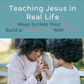 Teaching Jesus in Real Life: A Faith-Filled Printable Guide (Digital Download)